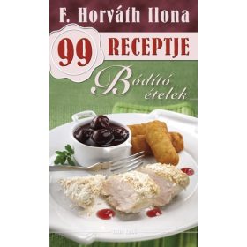   F. Horváth Ilona: Bódító ételek - F. Horváth Ilona 99 receptje