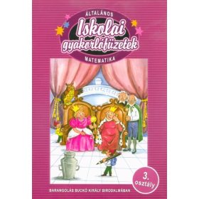   Csépányi Anikó: Általános iskolai gyakorlófüzetek - Matemaika - 3. osztály - Barangolás Buckó király birodalmában