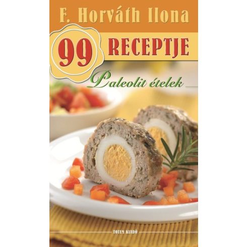 F. Horváth Ilona: Paleolit ételek /F. Horváth Ilona 99 receptje 35.