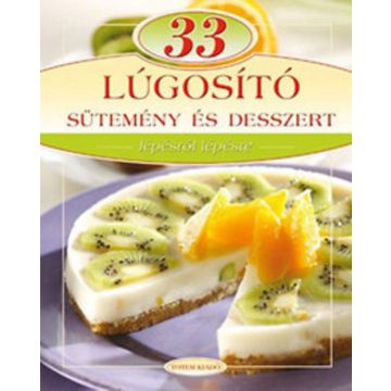   Csigó László, Liptai Zoltán: 33 lúgosító sütemény és desszert