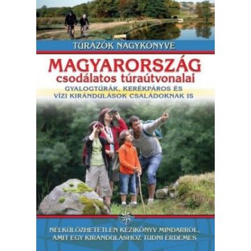  Nagy Balázs: Magyarország csodálatos túraútvonalai - Gyalogtúrák, kerékpáros és vízi kirándulások családoknak is