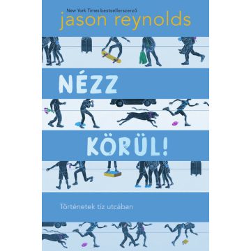 Jason Reynolds: Nézz körül! - Történetek tíz utcában