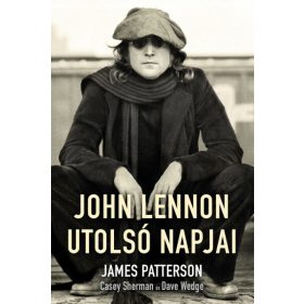   James Patterson, Casey Sherman, Dave Wedge: John Lennon utolsó napjai