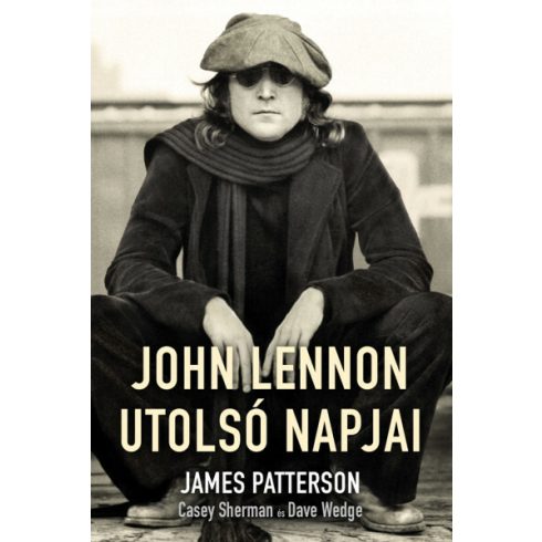 James Patterson, Casey Sherman, Dave Wedge: John Lennon utolsó napjai