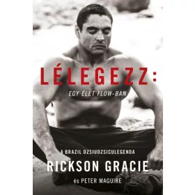 Rickson Gracie: Lélegezz: egy élet a flow-ban