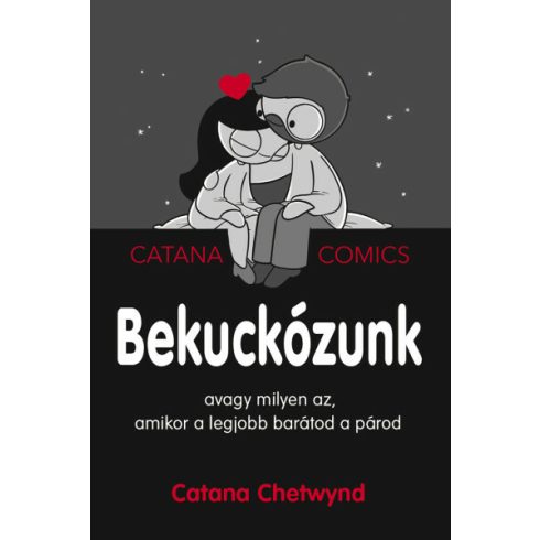 Catana Chetwynd: Bekuckózunk - avagy milyen az, amikor a legjobb barátod a párod