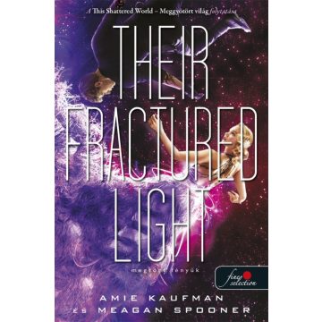   Amie Kaufman, Meagan Spooner: Their Fractured Light - Megtört fényük (Lehullott csillagok 3.)