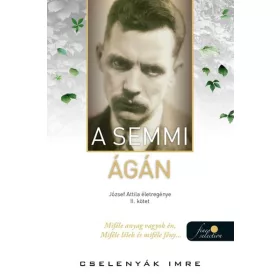   Cselenyák Imre: A semmi ágán (József Attila életregénye 2.) (Névre szólóan dedikálható)