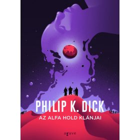 Philip K. Dick: Az Alfa hold klánjai (új kiadás)