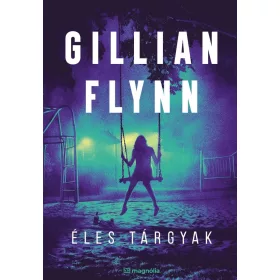 Gillian Flynn: Éles tárgyak (új kiadás)
