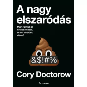   Cory Doctorow: A nagy elszaródás: Miért romlott el hirtelen minden, és mit tehetünk ellene?
