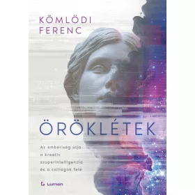   Kömlődi Ferenc: Öröklétek: Az emberiség útja a kreatív szuperintelligencia és a csillagok felé