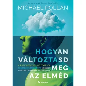   Michael Pollan: Hogyan változtasd meg az elméd: A pszichedelikus kutatások forradalmi eredményei az emberi tudatról, az életről és a halálról