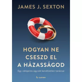   Előrendelhető: James J. Sexton: Hogyan ne cseszd el a házasságod: Egy válóperes ügyvéd kendőzetlen tanácsai
