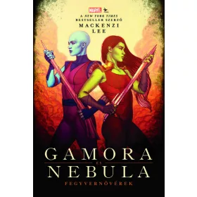 Mackenzie Lee: Gamora és Nebula - Fegyvernővérek