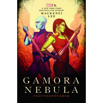 Mackenzie Lee: Gamora és Nebula - Fegyvernővérek