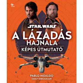   Pablo Hidalgo, Emily Shkoukani: Star Wars: A Lázadás hajnala