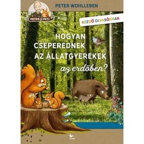   Peter Wohlleben: Hogyan cseperednek az állatgyerekek az erdőben?