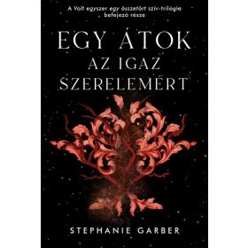  Stephanie Garber: Egy átok az igaz szerelemért - Volt egyszer egy összetört szív 3.