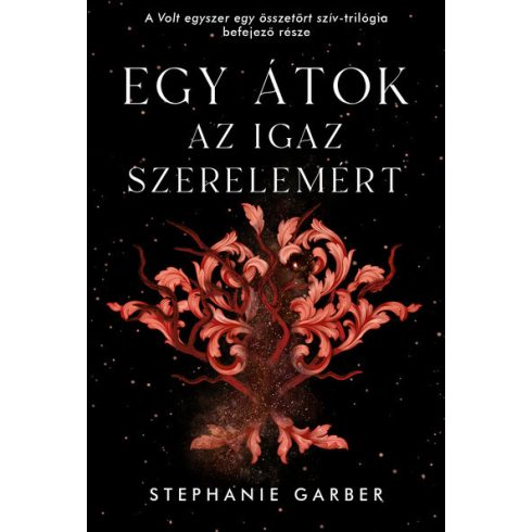 Stephanie Garber: Egy átok az igaz szerelemért - Volt egyszer egy összetört szív 3.