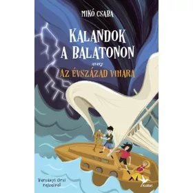   Mikó Csaba: Kalandok a Balatonon 3. - Avagy az évszázad vihara