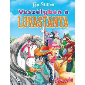   Tea Stilton: Veszélyben a lovastanya - Cinnfordi kalandok (új kiadás).
