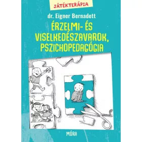   Dr. Eigner Bernadett: Játékterápia 2. - Érzelmi- és viselkedészavarok, játékos korai intervenció