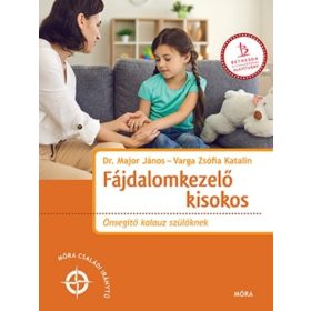   Dr. Major János, Varga Zsófia Katalin: Fájdalomkezelő kisokos - Önsegítő kalauz szülőknek