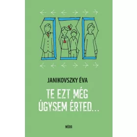 Janikovszky Éva: Te ezt még úgysem érted...