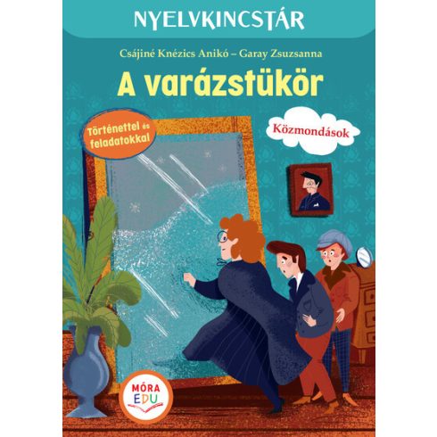 Csájiné Knézics Anikó, Garay Zsuzsanna: A varázstükör - Szöveg és feladatgyűjtemény a közmondások gyakorlásához