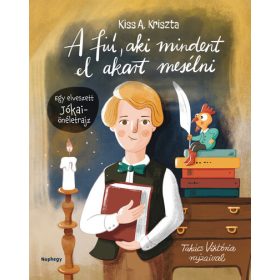   Kiss. A. Kriszta: A fiú, aki mindent el akart mesélni - Egy elveszett Jókai-önéletrajz