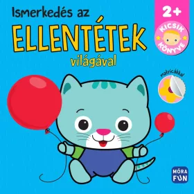   Lapozó: Ismerkedés az ellentétek világával - Kicsik könyve - Kicsik könyve