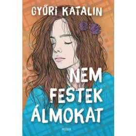 Győri Katalin: Nem festek álmokat
