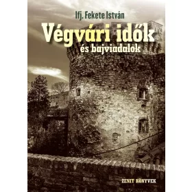 IFJ. FEKETE ISTVÁN: VÉGVÁRI IDŐK ÉS BAJVIADALOK