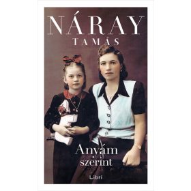 Náray Tamás: Anyám szerint