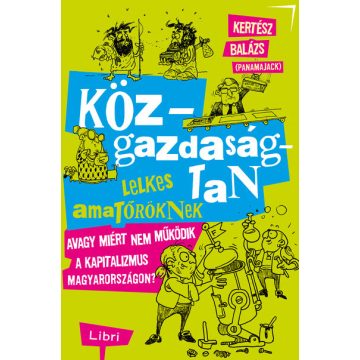   Kertész Balázs: Közgazdaságtan lelkes amatőröknek - Avagy miért nem működik a kapitalizmus Magyarországon?