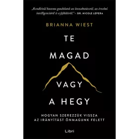   Brianna Wiest: Te magad vagy a hegy - Hogyan szerezzük vissza az irányítást önmagunk felett