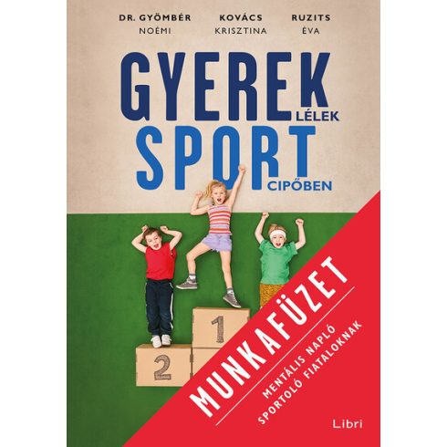 Gyömbér Noémi, Kovács Krisztina, Ruzits Éva: Gyereklélek sportcipőben munkafüzet - Mentális napló sportoló fiataloknak