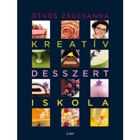 Ötvös Zsuzsanna: Kreatív desszertiskola – 25 különleges desszert, 35 alaprecept, végtelen lehetőség