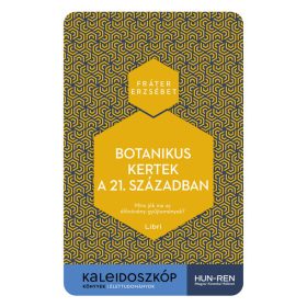  Fráter Erzsébet: Botanikus kertek a 21. században - Mire jók ma az élőnövény-gyűjtemények?