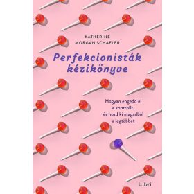   Katherine Morgan Schafler: Perfekcionisták kézikönyve - Hogyan engedd el a kontrollt, és hozd ki magadból a legtöbbet