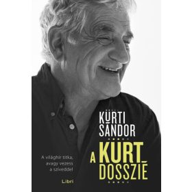   Kürti Sándor: A Kürt Dosszié - A világhír titka, avagy vezess a szíveddel