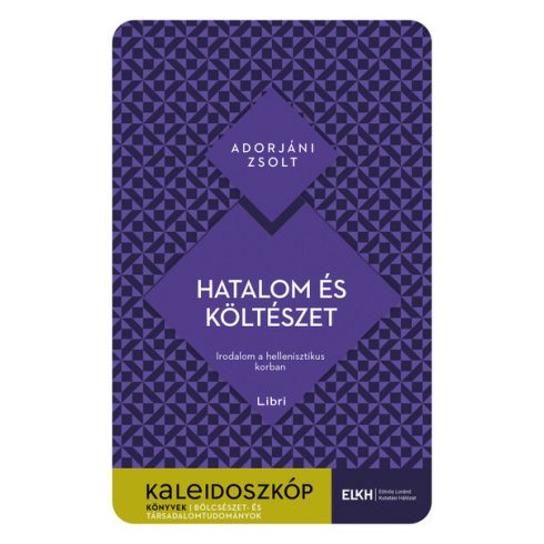 Adorjáni Zsolt: Hatalom és költészet - Irodalom a hellenisztikus korban