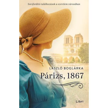   László Boglárka: Párizs, 1867 - Sorsfordító találkozások a szerelem városában