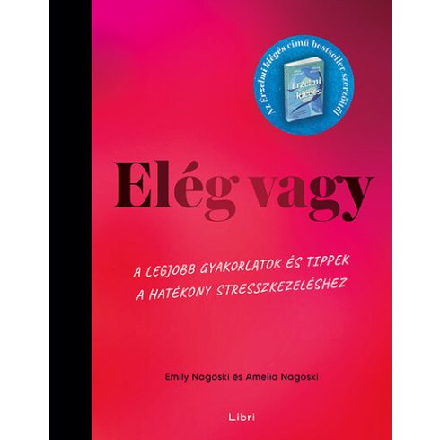 Emily Nagoski, Amelia Nagoski: Elég vagy - A legjobb gyakorlatok és tippek a hatékony stresszkezeléshez