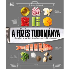   Dr. Stuart Farrimond: A főzés tudománya - Konyhai praktikák izgalmasan és látványosan (2. kiadás)