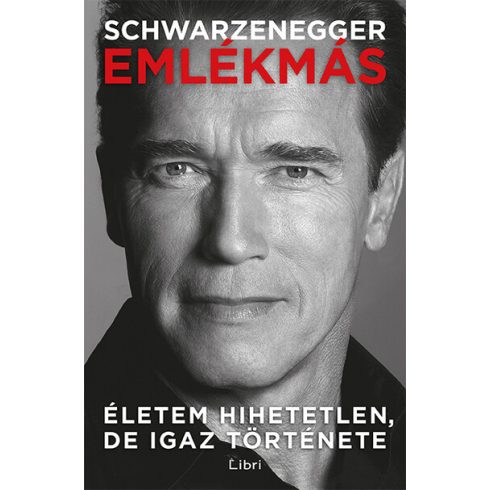 Arnold Schwarzenegger: Emlékmás - Életem hihetetlen, de igaz története