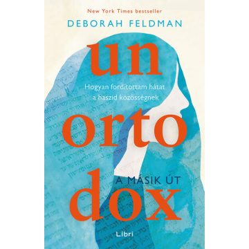   Deborah Feldman: Unortodox - A másik út - Hogyan fordítottam hátat a haszid közösségnek