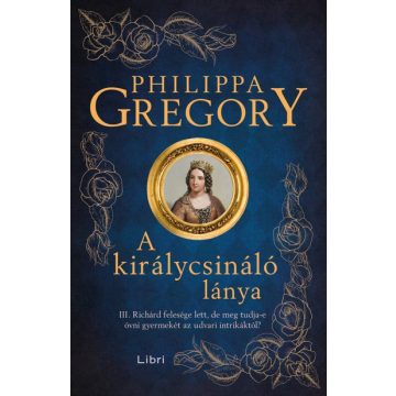 Philippa Gregory: A királycsináló lánya