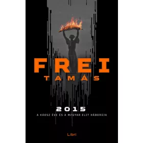   Frei Tamás: 2015 - A káosz éve és a magyar elit háborúja